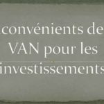 Inconvénients de la valeur actuelle nette (VAN) pour les investissements