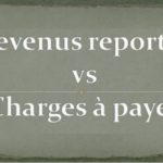 Quelle est la différence entre revenus reportés et charges à payer?