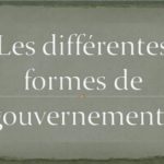 Quelles sont les différentes formes de gouvernement?