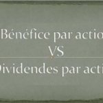 Quelle est la différence entre bénéfice par action et dividendes par action?