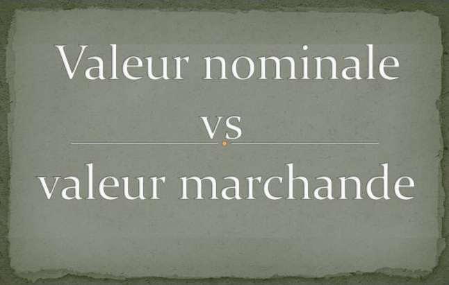 Quelle est la différence entre valeur nominale et valeur marchande ...